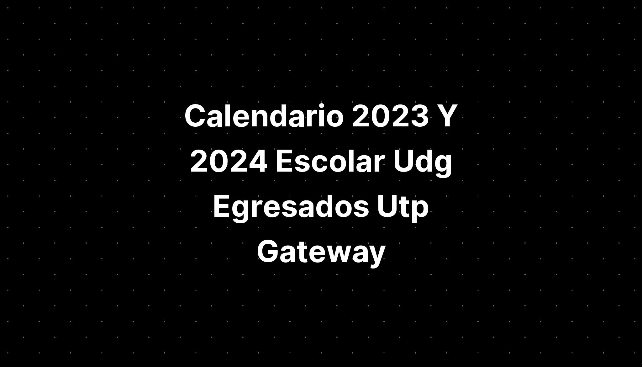 Calendario 2023 Y 2024 Escolar Udg Egresados Utp Gateway - IMAGESEE